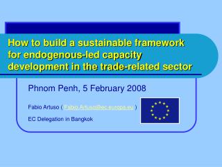 Phnom Penh, 5 February 2008 Fabio Artuso ( Fabio.Artuso@ec.europa.eu ) EC Delegation in Bangkok