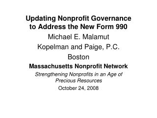 Updating Nonprofit Governance to Address the New Form 990 Michael E. Malamut Kopelman and Paige, P.C. Boston Massachuset
