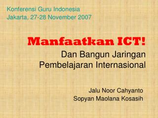 Manfaatkan ICT! Dan Bangun Jaringan Pembelajaran Internasional