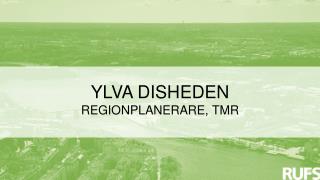 YLVA DISHEDEN REGIONPLANERARE, TMR