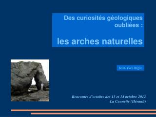 Des curiosités géologiques oubliées : les arches naturelles