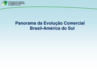 Panorama da Evolução Comercial Brasil-América do Sul