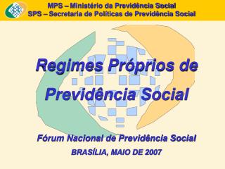 MPS – Ministério da Previdência Social SPS – Secretaria de Políticas de Previdência Social
