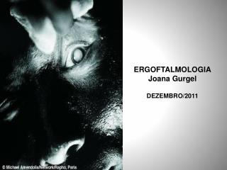 ERGOFTALMOLOGIA Joana Gurgel DEZEMBRO/2011