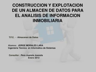 CONSTRUCCION Y EXPLOTACION DE UN ALMACEN DE DATOS PARA EL ANALISIS DE INFORMACION INMOBILIARIA