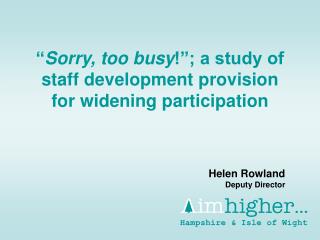 “ Sorry, too busy !”; a study of staff development provision for widening participation