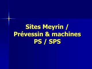 Sites Meyrin / Prévessin &amp; machines PS / SPS