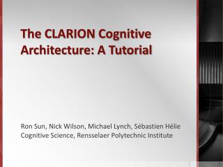 The CLARION Cognitive Architecture: A Tutorial