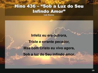 Hino 436 – “Sob a Luz do Seu Infindo Amor” Luiz Soares