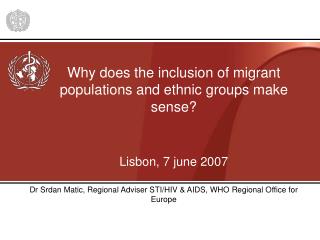 Why does the inclusion of migrant populations and ethnic groups make sense? Lisbon, 7 june 2007