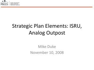 Strategic Plan Elements: ISRU, Analog Outpost