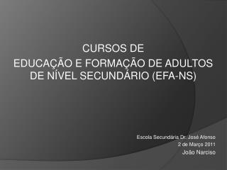 CURSOS DE EDUCAÇÃO E FORMAÇÃO DE ADULTOS DE NÍVEL SECUNDÁRIO (EFA-NS)