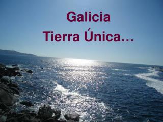 Galicia Tierra Única…