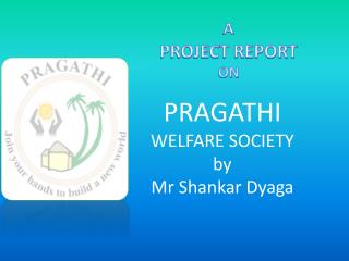 PRAGATHI WELFARE SOCIETY by Mr Shankar Dyaga
