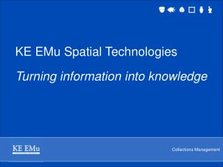 KE EMu Spatial Technologies Turning information into knowledge