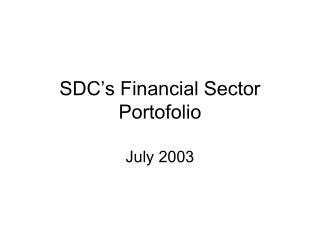 SDC’s Financial Sector Portofolio July 2003