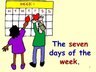 The seven days of the week .