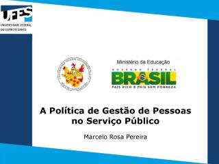 A Política de Gestão de Pessoas no Serviço Público Marcelo Rosa Pereira
