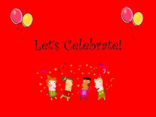 Let’s Celebrate!
