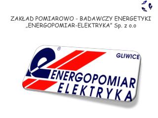 ZAKŁAD POMIAROWO - BADAWCZY ENERGETYKI „ENERGOPOMIAR-ELEKTRYKA” Sp. z o.o