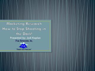 Marketing Research How to Stop Shooting in the Dark!