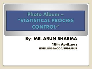 Photo Album – “STATISTICAL PROCESS CONTROL ”