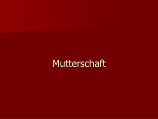 Mutterschaft