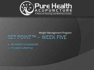 Set Point ™ – Week Five ♦ Movement is Medicine 	♦ It’s about lifestyle