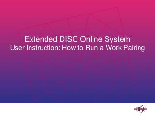 Extended DISC Online System User Instruction: How to Run a Work Pairing