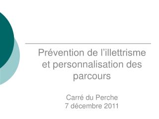 Prévention de l’illettrisme et personnalisation des parcours Carré du Perche 7 décembre 2011