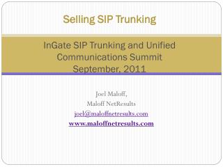 Selling SIP Trunking InGate SIP Trunking and Unified Communications Summit September, 2011