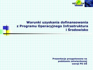 Warunki uzyskania dofinansowania z Programu Operacyjnego Infrastruktura i Środowisko