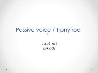 Passive voice / Trpný rod B1