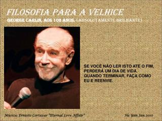 Filosofia para a Velhice George Carlin, aos 102 anos. (absolutamente brilhante)