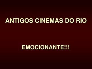 ANTIGOS CINEMAS DO RIO