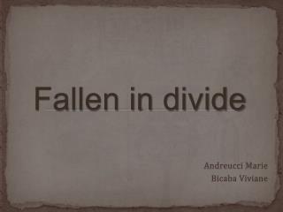 Fallen in divide