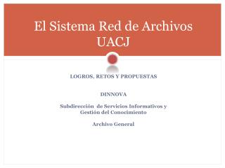 El Sistema Red de Archivos UACJ