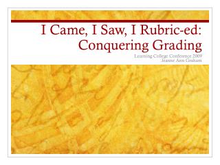 I Came, I Saw, I Rubric- ed : Conquering Grading