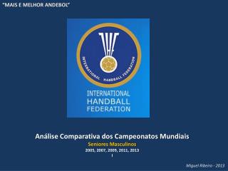 Análise Comparativa dos Campeonatos Mundiais Seniores Masculinos 2005, 2007, 2009, 2011, 2013 I