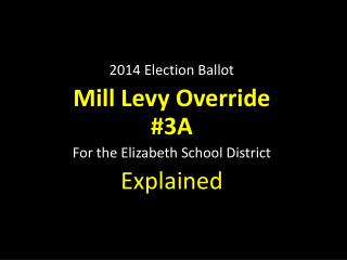 2014 Election Ballot Mill Levy Override #3A For the Elizabeth School District Explained