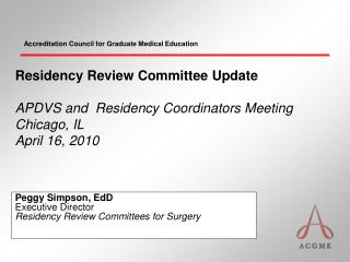 Peggy Simpson, EdD Executive Director Residency Review Committees for Surgery