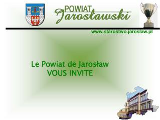 Le Powiat de Jarosław VOUS INVITE