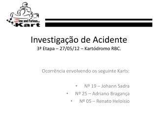 Investigação de Acidente 3ª Etapa – 27/05/12 – Kartódromo RBC.