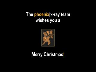 T he phoenix |x-ray team wishes you a