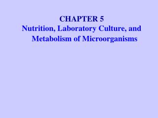 CHAPTER 5 Nutrition, Laboratory Culture, and Metabolism of Microorganisms