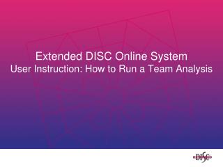 Extended DISC Online System User Instruction: How to Run a Team Analysis