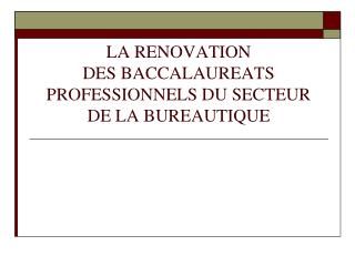 LA RENOVATION DES BACCALAUREATS PROFESSIONNELS DU SECTEUR DE LA BUREAUTIQUE