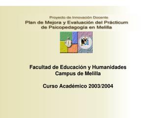 Facultad de Educación y Humanidades Campus de Melilla Curso Académico 2003/2004
