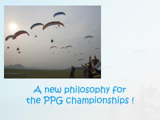 A new philosophy for the PPG championships !