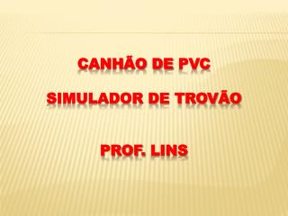Canhão de pvc simulador de trovão Prof. lins